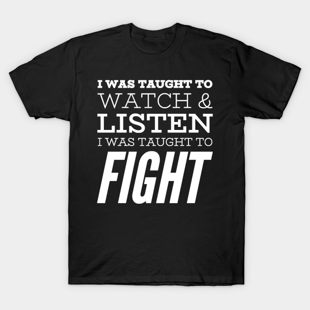 I was Taught to Fight T-Shirt by rewordedstudios